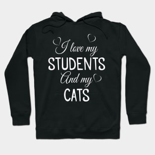 I Love My Students and My Cats - Teacher Hoodie